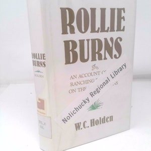Rollie Burns, Or, an Account of the Ranching Industry on the South Plains by William Curry Holden