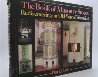 The Book of Masonry Stoves: Rediscovering an Old Way of Warming by David Lyle