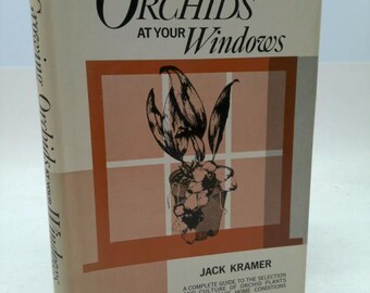 Growing Orchids at Your Windows a Complete Guide to the Selection and Culture of Orchid Plants Under Average Home Conditions. by Jack Kramer