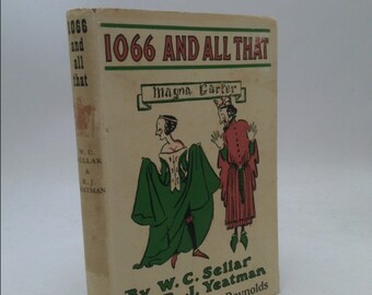 1066 and All That: A Memorable History of England. Comprising, All the Parts You Can Remember Including One Hundred and Three Good Things...