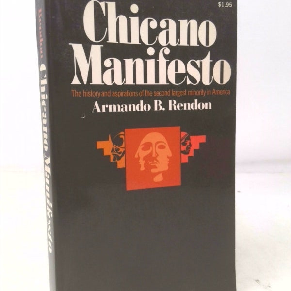 Chicano Manifesto the History and Aspirations of the Second Largest Minority in America by Armando B. Rendon