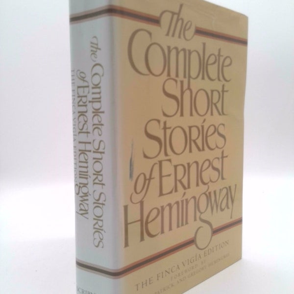 The Complete Short Stories of Ernest Hemingway by Ernest Hemingway