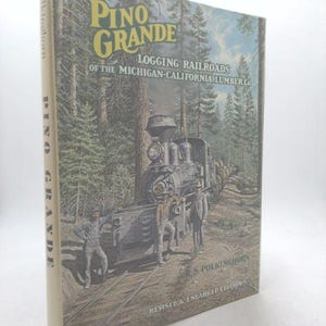 Pino Grande: Logging Railroads of the Michigan-California Lumber Co by R. S. Polkinghorn