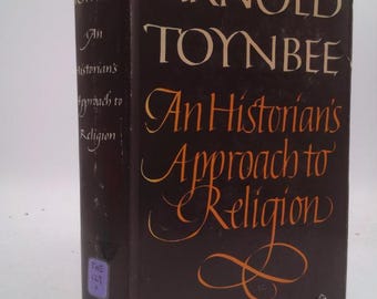 An Historian's Approach to Religion by Arnold Toynbee