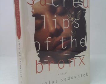 Sacred Lips of the Bronx by Douglas Sadownick