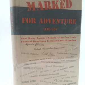 May include: A book cover with the title "Marked for Adventure" by Lois Eby. The cover features a list of famous people who overcame physical handicaps to become world leaders, including Agatha Christie, Helen Keller, Thomas Edison, and Charles Dickens.