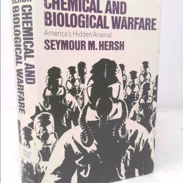 Chemical and Biological Warfare: America's Hidden Arsenal by Seymour M. Hersh