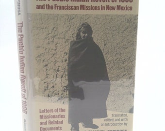 The Pueblo Indian Revolt of 1696 and the Franciscan Missions in New Mexico: Letters of the Missionaries and Related Documents