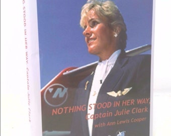 Nothing Stood in Her Way, Captain Julie Clark by Julie Clark