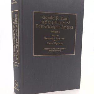 Gerald R. Ford and the Politics of Post-Watergate America: Volume 1 (Contributions in Political Science)