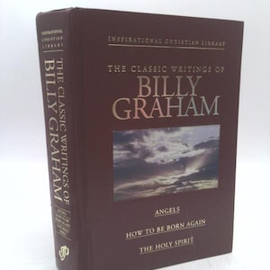 The Classic Writings of Billy Graham: Angels. How to Be Born Again, the Holy Spirit by Billy Graham