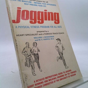 Jogging - a Medically Approved Physical Fitness Program for All Ages by William J. Bowerman