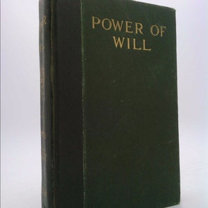 Power of Will : A Practical Companion Book for The Unfoldment of The Powers of Mind