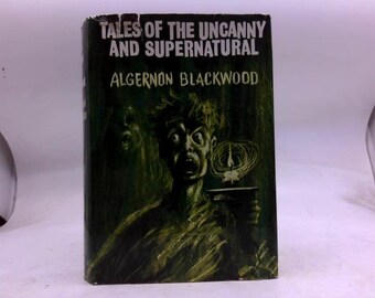 Tales of the Uncanny and Supernatural by ALGERNON. BLACKWOOD