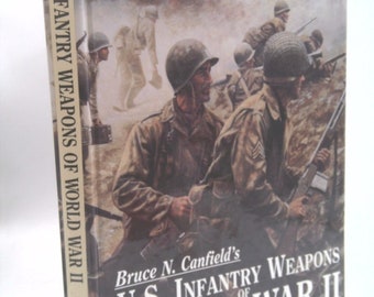 U.S. Infantry Weapons of World War Ii by Bruce N. Canfield