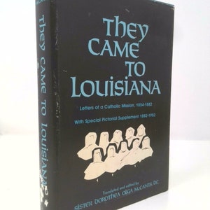 They Came to Louisiana;: Letters of a Catholic Mission, 1854-1882 by Dorothea Olga McCants