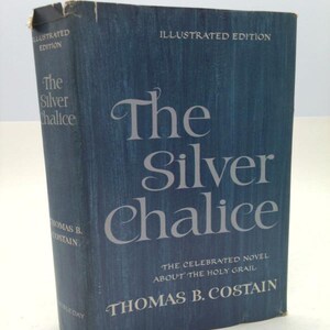 The Silver Chalice the Celebrated Novel About the Holy Grail by Thomas B. Costain