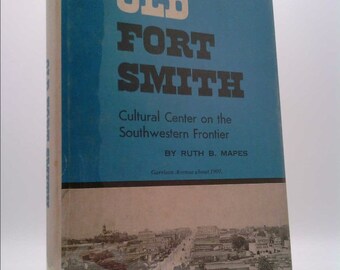Old Fort Smith: Cultural Center on the Southwestern Frontier, by Ruth B Mapes