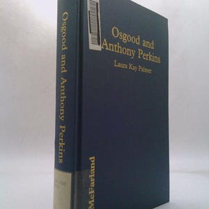 Osgood and Anthony Perkins: A Comprehensive History of Their Work in Theatre, Film and Other Media, With Credits and an Annotated Bibliog...