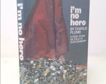 I'm No Hero, a Pow Story as Told to Glen Dewerff by Charlie Plumb
