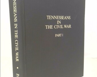 Tennesseans Civil War Part 1: Military History Confederate Union Units by Historical Commission Tennessee