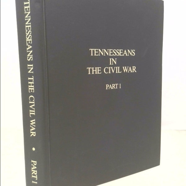 Tennesseans Civil War Part 1: Military History Confederate Union Units by Historical Commission Tennessee