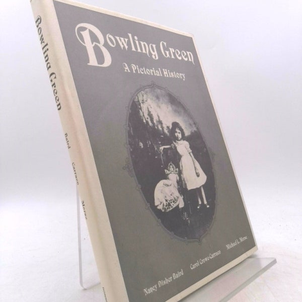 Bowling Green : A Pictorial History by Nancy Disher Baird