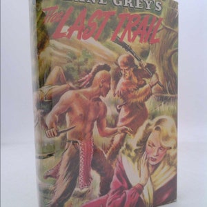 Zane Grey's the Last Trail by Zane Grey