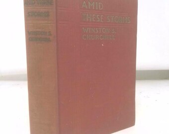 Amid These Storms: Thoughts and Adventures by Winston S. Churchill