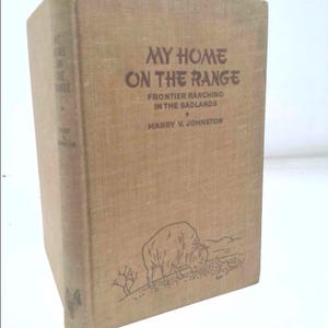 My Home on the Range: Frontier Ranching in the Badlands by Harry V. Johnston image 1