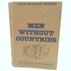 May include: A tan book with the title "Men Without Countries" by John Edward Weems. The book cover features a black and white illustration of three men with rifles, and the subtitle "Three Adventurers of the Early Southwest".