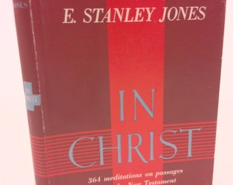 In Christ: 364 Meditations on Passages From the New Testament by E. Stanley Jones
