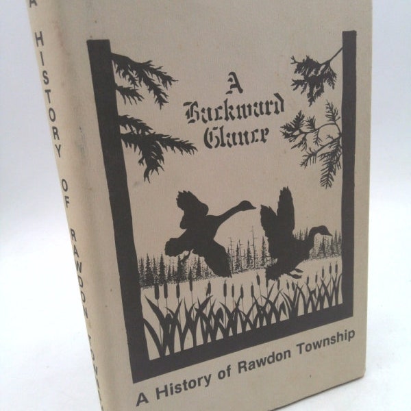 A Backward Glance: A History of Rawdon Township by Heather Bailey