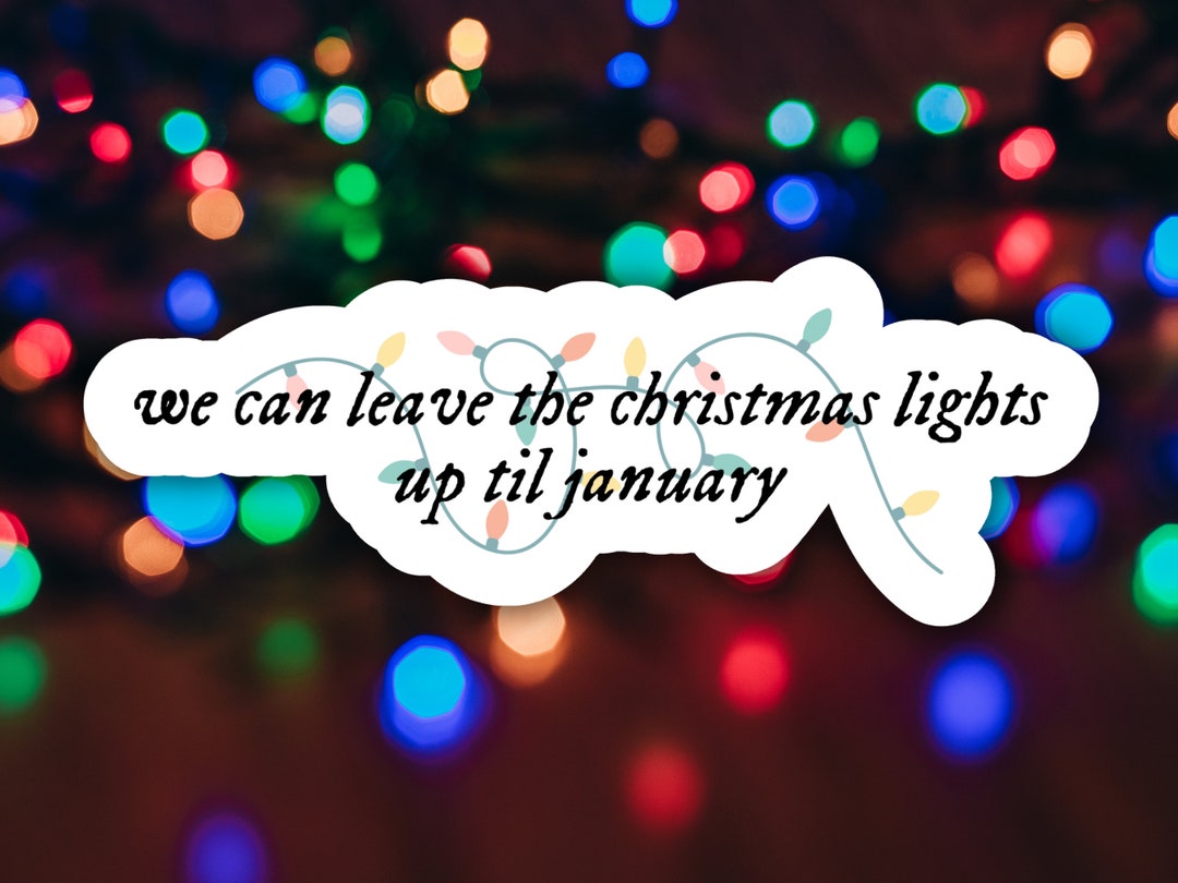 We Can Leave the Christmas Lights up Til January Sticker Etsy