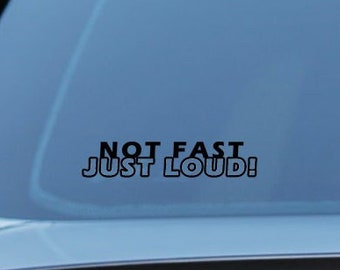 Not Fast Just Loud car sticker, vinyl decal