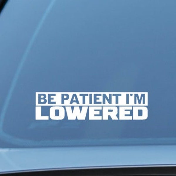 Be Patient I'm lowered car sticker, JDM, KDM, modified cars, import cars, street takeover, street racing