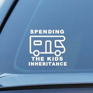 Spending The Kids Inheritance funny motorhome decal image 1