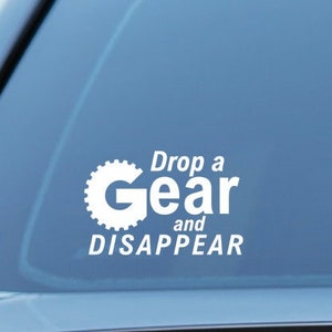 Drop a gear and disappear vinyl decal, sticker