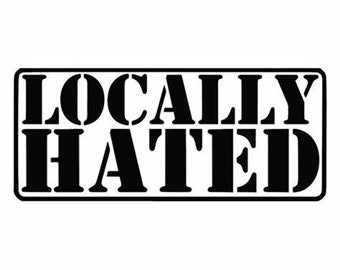 Locally Hated vinyl decal for cars, laptops, motorbikes etc.