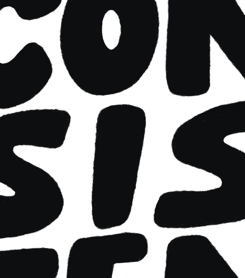 May include: Black and white graphic design with the word "CONSISTENT" written in bold, block letters.