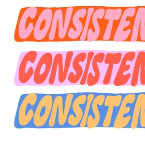 May include: Three horizontal banners with the word "CONSISTENT" written in a bold, colorful font. The top banner is orange with pink letters, the middle banner is pink with red letters, and the bottom banner is blue with yellow letters.