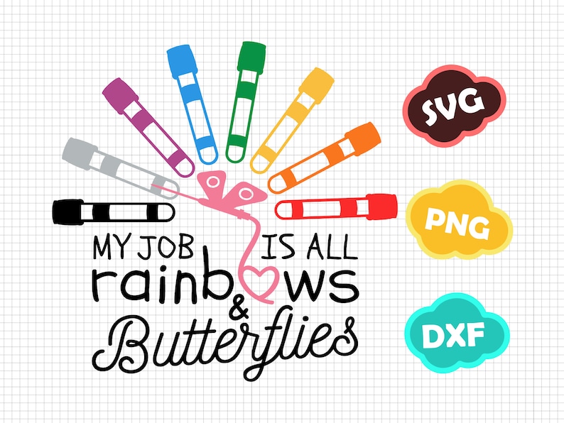 May include: A digital design featuring a rainbow of colored markers with a pink butterfly in the center. The text "My job is all rainbows & butterflies" is below the markers. The design is available in SVG, PNG, and DXF formats.