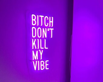 Bitch Don't Kill My Vibe Neon Sign