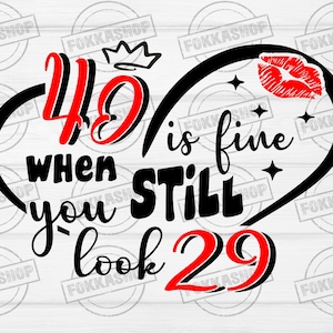 40 está bien cuando miras 29 svg, Capítulo 40 Cumpleaños Svg, 40.o Regalo de cumpleaños Svg, 40.o y fabuloso Cumpleaños Svg, Archivos de corte Svg para Cricut