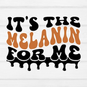 It&#39;s the melanin for me svg,black girl magic svg,dripping svg,black queen svg,black woman svg,melanin svg,cut files for Cricut,Silhouette