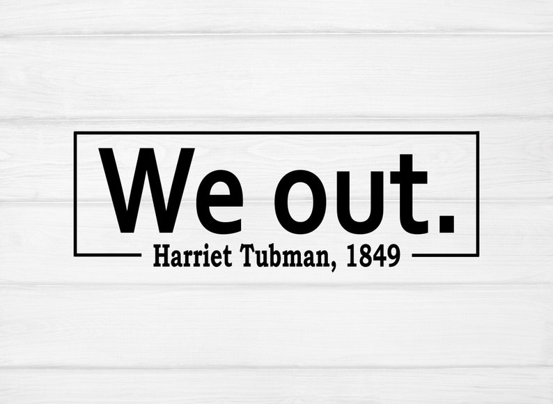 Black Girl Magic eps png dxfcut files for Cricut, We Out Harriet Tubman 1849 svg African American svg Melanin Black History Month svg