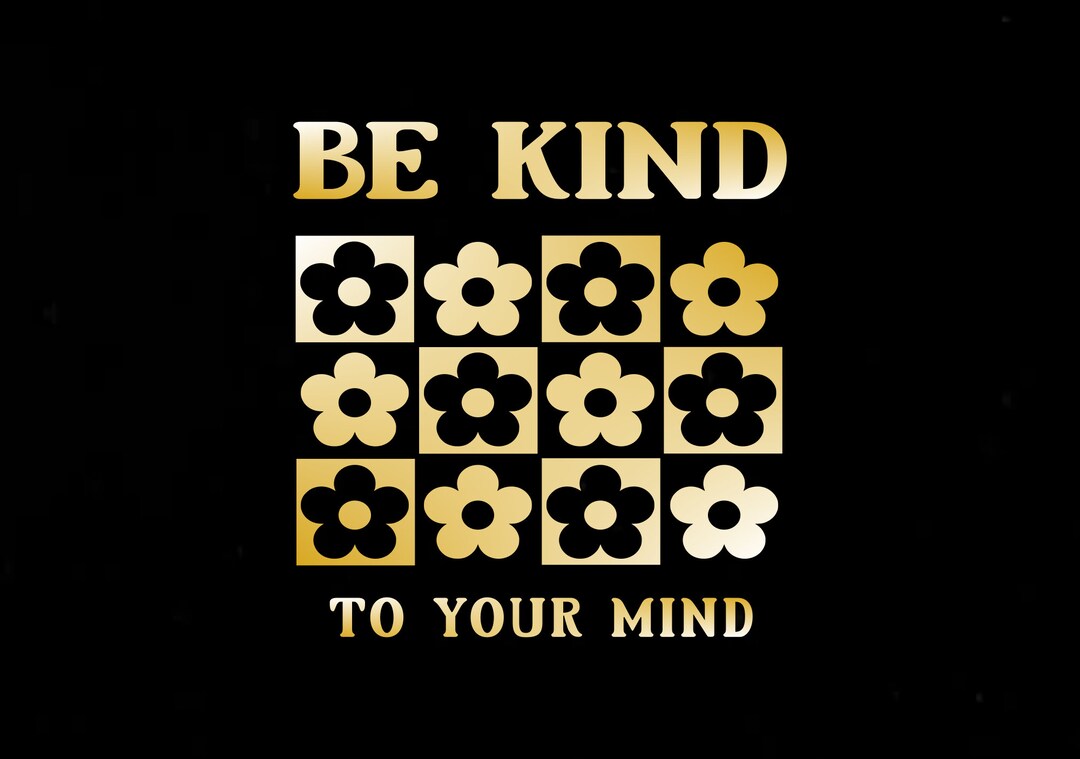 Be Kind to Your Mind Svg,inspirational Quote Svg,be Kind Svg,flower Svg ...