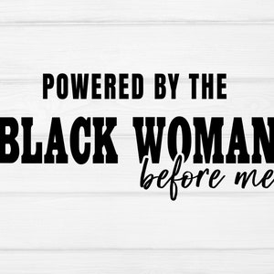 Powered by the black women before me svg, black woman svg, black girl magic svg, black queen svg, black,svg cut files for Cricut, Silhouette