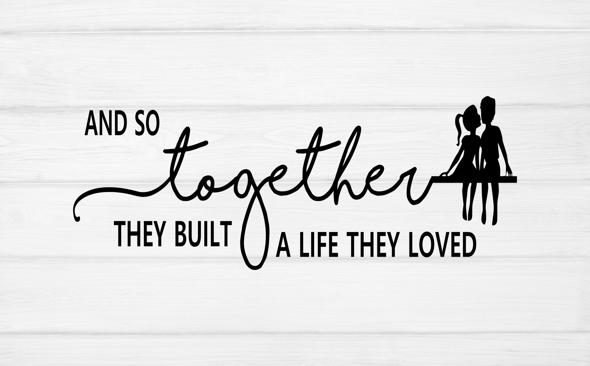 And So Together They Built a Life They Loved SVG DXF JPG Cut Cricut Silhouette File And So Together They Built a Life They Loved SVG DXF JPG Cut Cricut Silhouette File