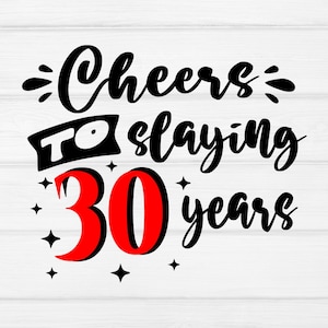 Cheers to slaying 30 Jahre svg, Geburtstag svg, happy birthday svg, scheers svg, svg geschnitten Dateien für Cricut, Silhouette